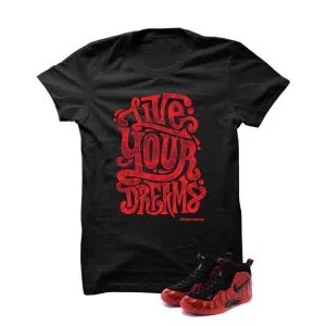 Foamposite Pro "University Red" Black T Shirt (Live Your Dreams)